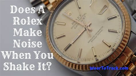 does a rolex make noise when you shake it|Rolex watch shakes.